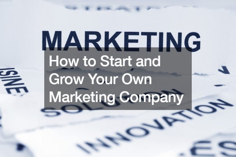 How to Start and Grow Your Own Marketing Company