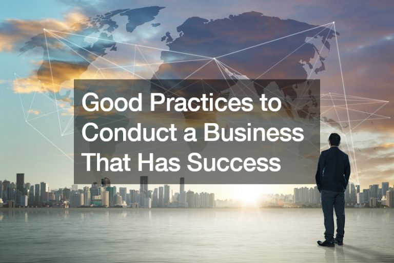 Good Practices to Conduct a Business That Has Success