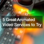 5 Great Animated Video Services to Try