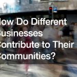 How Do Different Businesses Contribute to Their Communities?