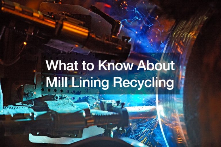 What to Know About Mill Lining Recycling