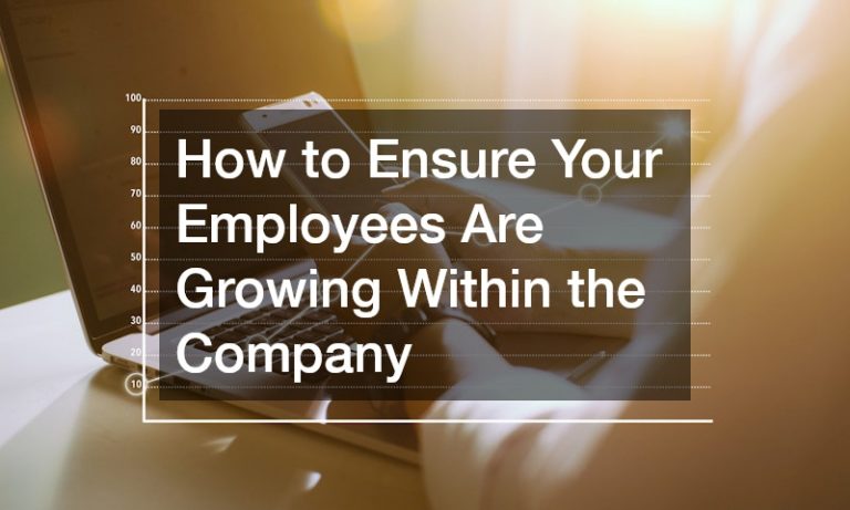 How to Ensure Your Employees Are Growing Within the Company