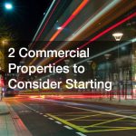 2 Commercial Properties to Consider Starting