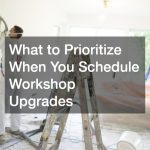 What to Prioritize When You Schedule Workshop Upgrades