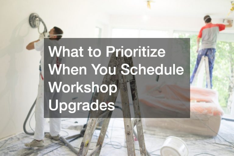 What to Prioritize When You Schedule Workshop Upgrades