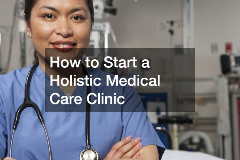 How to Start a Holistic Medical Care Clinic