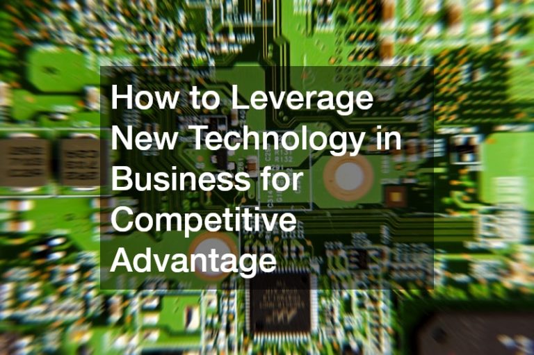 How to Leverage New Technology in Business for Competitive Advantage