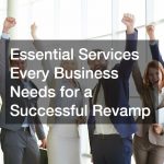 Essential Services Every Business Needs for a Successful Revamp