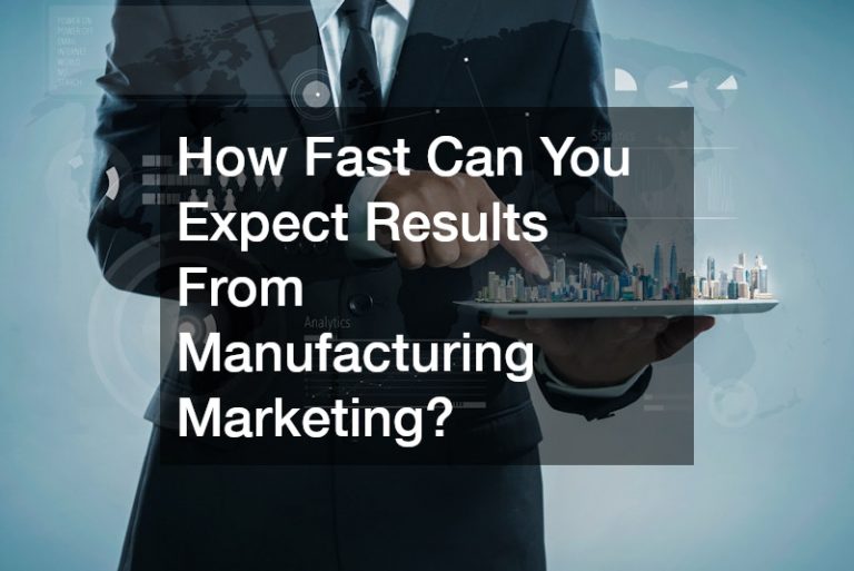 How Fast Can You Expect Results From Manufacturing Marketing?