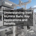 Understanding Inert Alumina Balls Key Applications and Benefits