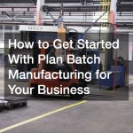 How to Get Started With Plan Batch Manufacturing for Your Business