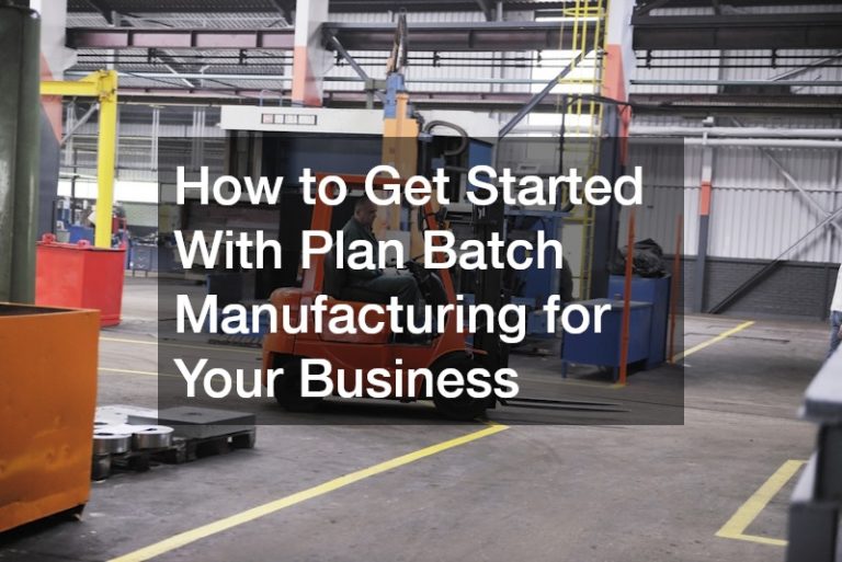 How to Get Started With Plan Batch Manufacturing for Your Business