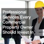Professional Services Every Commercial Property Owner Should Invest In