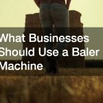 What Businesses Should Use a Baler Machine