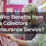 Who Benefits from a Collectors Insurance Service?