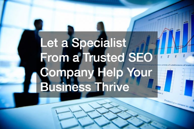 Let a Specialist From a Trusted SEO Company Help Your Business Thrive