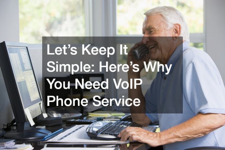 Let’s Keep It Simple Here’s Why You Need VoIP Phone Service