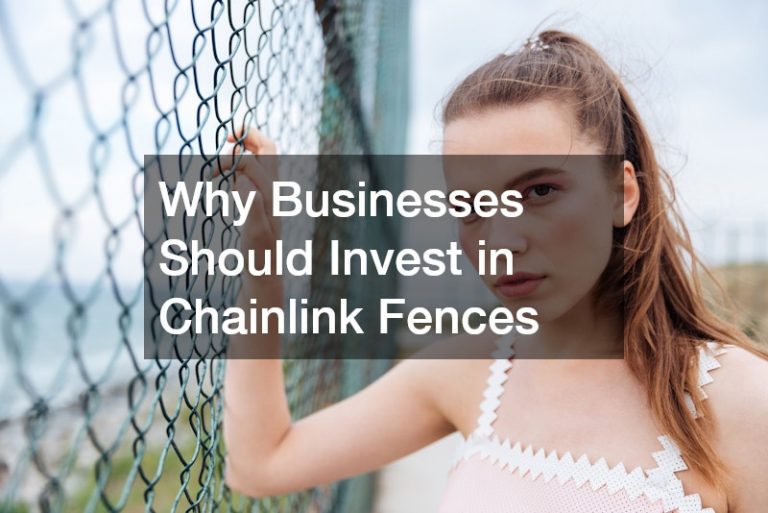 Why Businesses Should Invest in Chainlink Fences