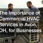 The Importance of Commercial HVAC Services in Avon, OH, for Businesses