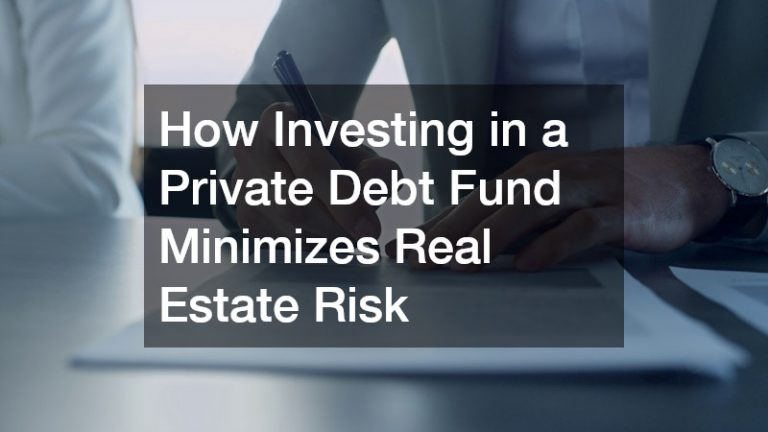 How Investing in a Private Debt Fund Minimizes Real Estate Risk
