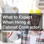 What to Expect When Hiring a Cabinet Contractor