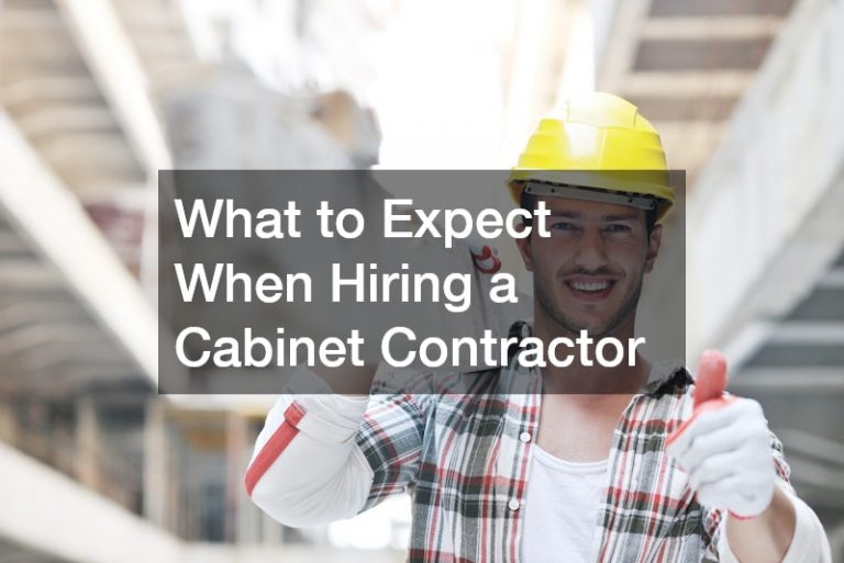 What to Expect When Hiring a Cabinet Contractor