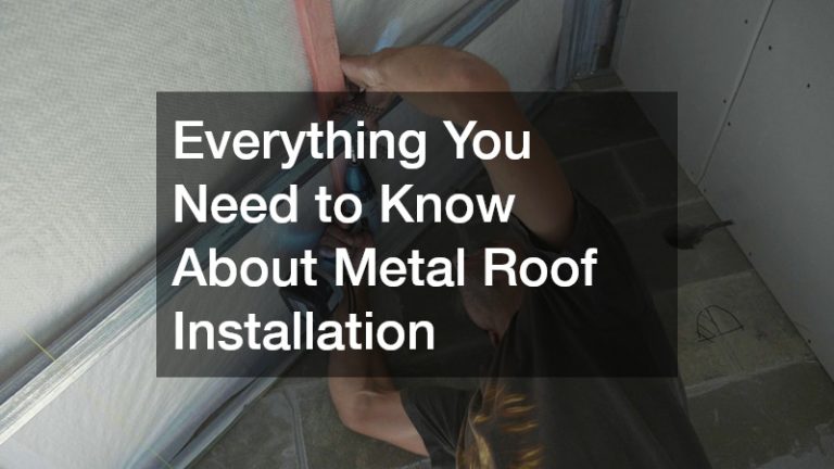 Everything You Need to Know About Metal Roof Installation