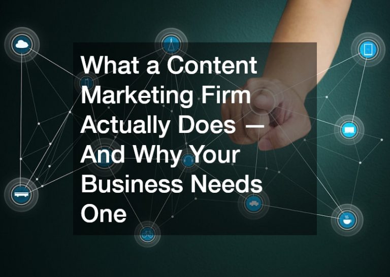 What a Content Marketing Firm Actually Does — And Why Your Business Needs One