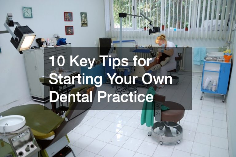 10 Key Tips for Starting Your Own Dental Practice