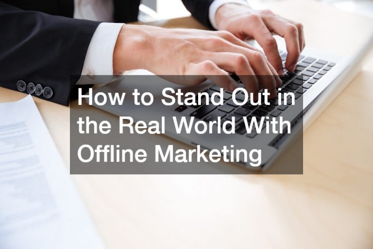 How to Stand Out in the Real World With Offline Marketing