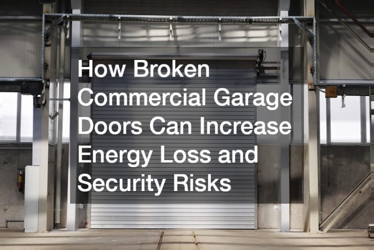 How Broken Commercial Garage Doors Can Increase Energy Loss and Security Risks