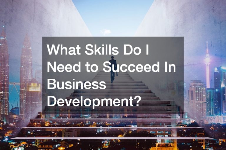 What Skills Do I Need to Succeed In Business Development?