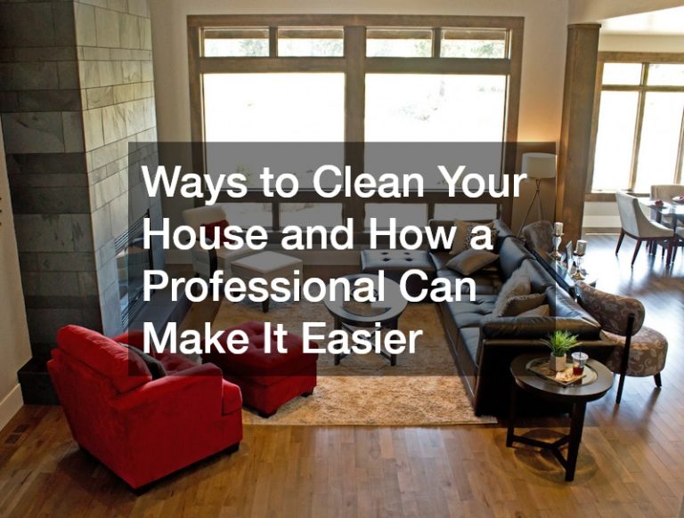 Ways to Clean Your House and How a Professional Can Make It Easier