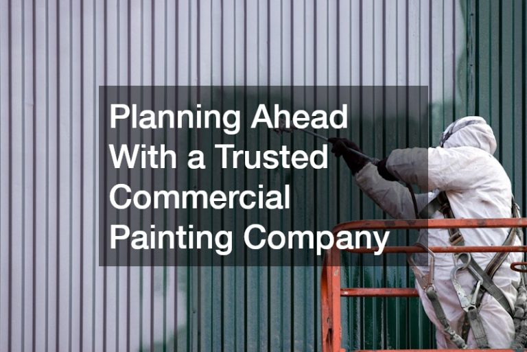 Planning Ahead With a Trusted Commercial Painting Company