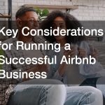 Key Considerations for Running a Successful Airbnb Business