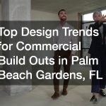 Top Design Trends for Commercial Build Outs in Palm Beach Gardens, FL