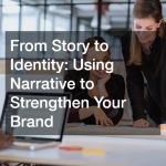 From Story to Identity Using Narrative to Strengthen Your Brand