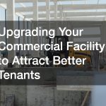 Upgrading Your Commercial Facility to Attract Better Tenants