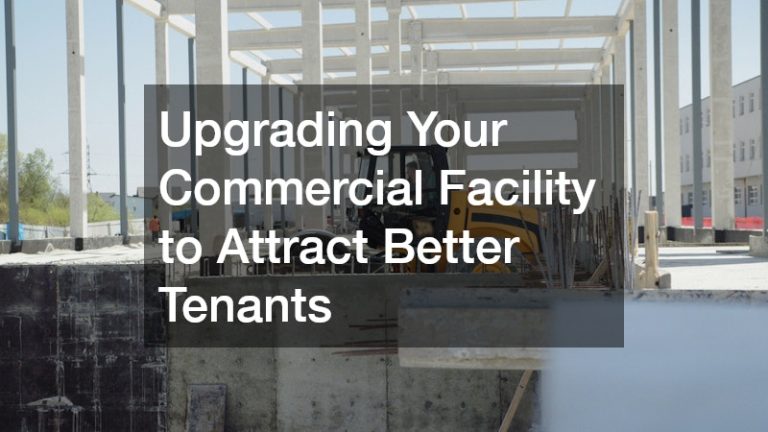Upgrading Your Commercial Facility to Attract Better Tenants