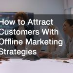 How to Attract Customers With Offline Marketing Strategies