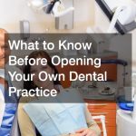 What to Know Before Opening Your Own Dental Practice