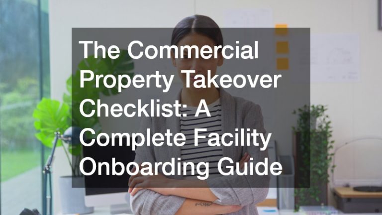 The Commercial Property Takeover Checklist A Complete Facility Onboarding Guide