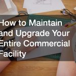How to Maintain and Upgrade Your Entire Commercial Facility