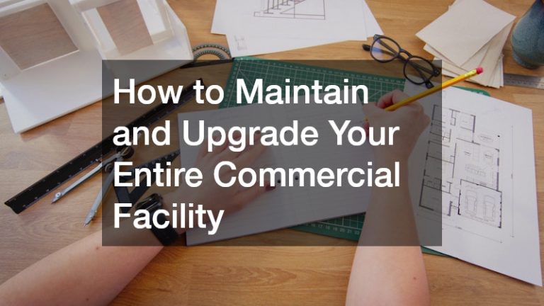 How to Maintain and Upgrade Your Entire Commercial Facility