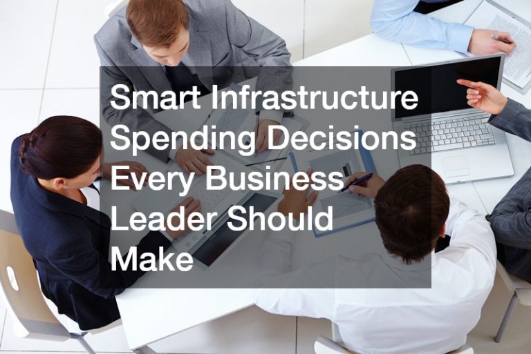 Smart Infrastructure Spending Decisions Every Business Leader Should Make