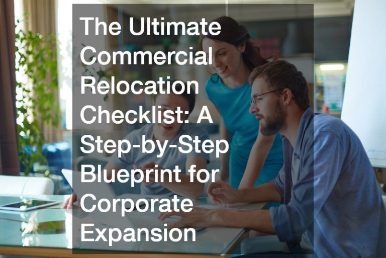 The Ultimate Commercial Relocation Checklist A Step-by-Step Blueprint for Corporate Expansion