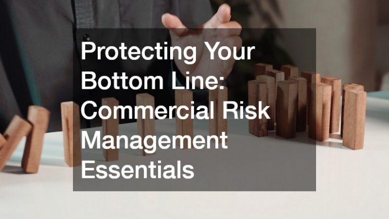 Protecting Your Bottom Line: Commercial Risk Management Essentials