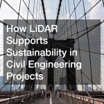 How LiDAR Supports Sustainability in Civil Engineering Projects