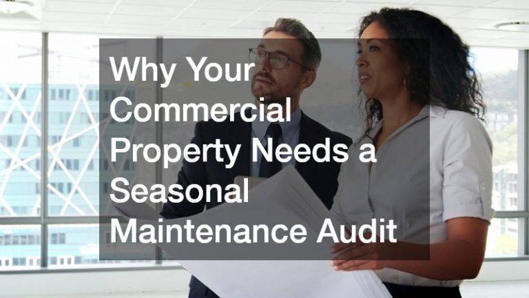 Why Your Commercial Property Needs a Seasonal Maintenance Audit