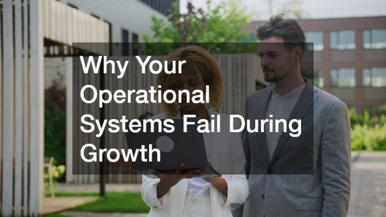Why Your Operational Systems Fail During Growth